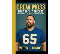 DREW MOSS: Built In The Trenches - The Journey Of A Relentless Offensive Lineman