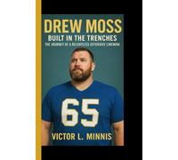DREW MOSS: Built In The Trenches - The Journey Of A Relentless Offensive Lineman