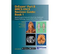 DrExam Part B MRCS OSCE Revision Guide: Book 1: Applied Surgical Science & Critical Care, Anatomy & Surgical Pathology, Surgical Skills & Patient Safety