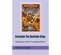 Drexandar the Dauntless Dingo: Trailblazer of the Thundered Plains