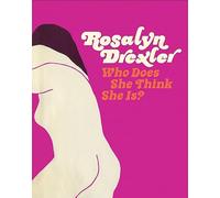 Drexler, Rosalyn - Rosalyn Drexler: Who Does She Think She Is?