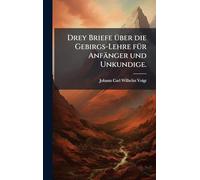 Drey Briefe Ã1/4ber die Gebirgs-Lehre fÃ1/4r Anfänger und Unkundige.