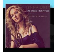 Drey, Jenna - Why Should I Believe You: The Remixes [Us Import]