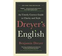 Dreyer’s English: An Utterly Correct Guide to Clarity and Style: The UK Edition