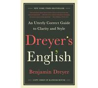 Dreyer's English: An Utterly Correct Guide to Clarity and Style