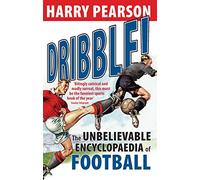 Dribble!: The Unbelievable Encyclopaedia of Football