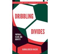 Dribbling Divides : Football, Islam, and Identity