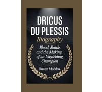 DRICUS DU PLESSIS BIOGRAPHY: Blood, Battle, and the Making of an Unyielding Champion