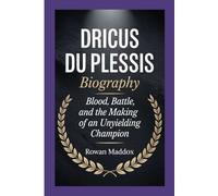 DRICUS DU PLESSIS BIOGRAPHY: Blood, Battle, and the Making of an Unyielding Champion