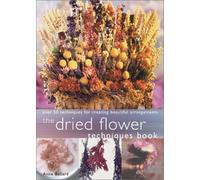 Dried Flower Techniques Book: Over 50 Techniques for Creating Beautiful Arrangements