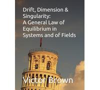 Drift, Dimension & Singularity: A General Law of Equilibrium in Systems and of Fields
