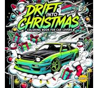 Drift into Christmas Coloring Book for Car Lovers: Holiday-Themed Christmas Coloring for Teens and Adults Who Love Sports-Modified, Legendary Cars ... Unique Gifts. (Epic Drift Supercars)