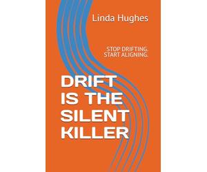 DRIFT IS THE SILENT KILLER: STOP DRIFTING. START ALIGNING.