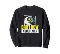Drift Now Adult Later A Drifting Vehicle Drifter Drift Racer Sweatshirt