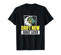 Drift Now Adult Later A Drifting Vehicle Drifter Drift Racer T-Shirt