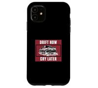 Drift Now Cry Later For Drifting Vehicle Drift Racer Drifter Case for iPhone 11