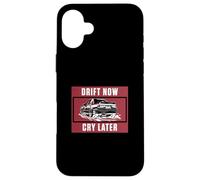 Drift Now Cry Later For Drifting Vehicle Drift Racer Drifter Case for iPhone 16 Plus