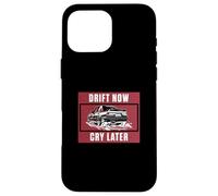Drift Now Cry Later For Drifting Vehicle Drift Racer Drifter Case for iPhone 16 Pro Max