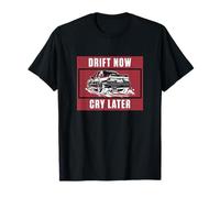 Drift Now Cry Later for Drifting Vehicle Drift Racer Drifter T-Shirt