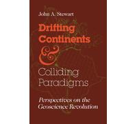 Drifting Continents and Colliding Paradigms : Perspectives on the Geoscience Revolution