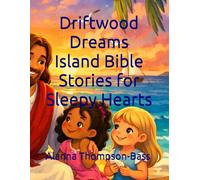 Driftwood Dreams Island Bible Stories for Sleepy Hearts