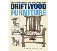 Driftwood Furniture : Practical Projects for Your Home and Garden