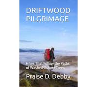 DRIFTWOOD PILGRIMAGE: Hikes That Follow the Paths of Washed-Ashore Trees