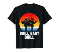 Drill Baby Drill Drilling Oilfield Trash Oil And Gas T-Shirt