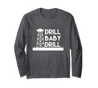 Drill Baby Drill Long Sleeve T-Shirt