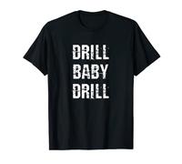 Drill Baby Drill T-Shirt