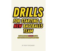 Drills for Starting a NEW Baseball5 Team: 32 Fun & Engaging Baseball5 Drills & Mini-Game For Your Newly Formed Team