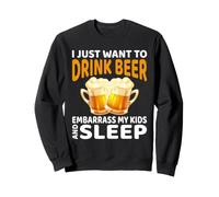 Drink Beer Embarrass My Kids and Sleep Sweatshirt
