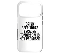 Drink Beer Today Because Tomorrow Is Not Promised - Drinking Case for iPhone 17 Pro