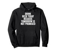 Drink Beer Today Because Tomorrow Is Not Promised - Drinking Pullover Hoodie