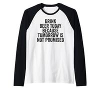Drink Beer Today Because Tomorrow is Not Promised - Drinking Raglan Baseball Tee