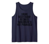 Drink Beer Today Because Tomorrow is Not Promised - Drinking Tank Top
