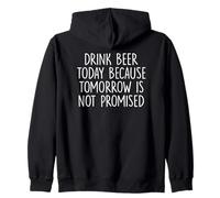Drink Beer Today Because Tomorrow Is Not Promised - Drinking Zip Hoodie