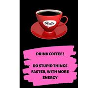 Drink Coffee ! Do stupid things faster, with more energy: nice notebook/journal with a funny office saying, ca. 6 x 9