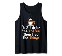 Drink Coffee First Then Handle Life Funny Caffeine Quote Tank Top