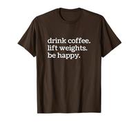 Drink Coffee Lift Weights Be Happy Funny Gym Workout T-Shirt