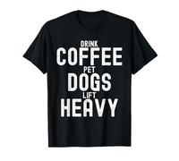 Drink Coffee Pet Dogs Lift Heavy Gym Workout Men Women T-Shirt