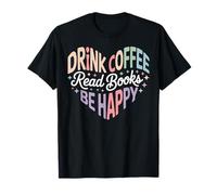 Drink Coffee Read Books Be Happy Cozy Reading Vibes T-Shirt
