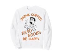 Drink Coffee Read Books Be Happy Design for Book Lovers Sweatshirt