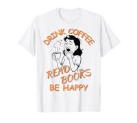 Drink Coffee Read Books Be Happy Design for Book Lovers T-Shirt
