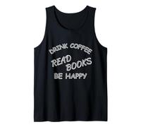 Drink Coffee Read Books Be Happy Design for Book Lovers Tank Top