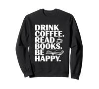Drink Coffee Read Books Be Happy Motivational Quote Sweatshirt