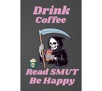 Drink Coffee Read Smut Be Happy Journal | 150 lined pages Hardcover Journal | 6 x 9 inches: Gothic Skeleton| Dark Academia | Grim Reaper