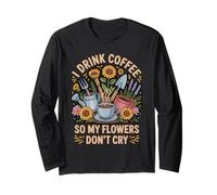 Drink Coffee So My Flower Garden Horticulture Plant Gardener Long Sleeve T-Shirt