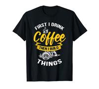 Drink Coffee Then Build The Things Woodworker and Carpenter T-Shirt