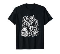 Drink Coffee Write Books Writing Life Author T-Shirt